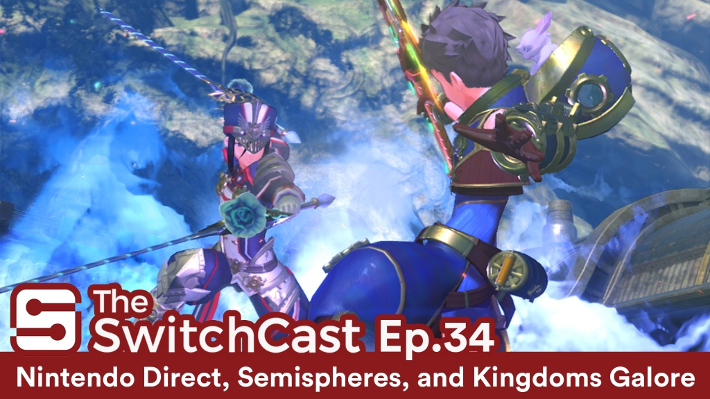 SwitchCast #034: Nintendo Direct, Semispheres, and Kingdoms Galore