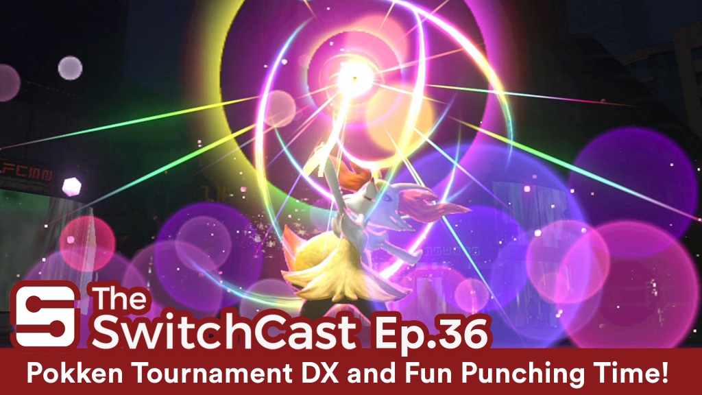 SwitchCast #036: Pokken Tournament DX and Fun Punching Time