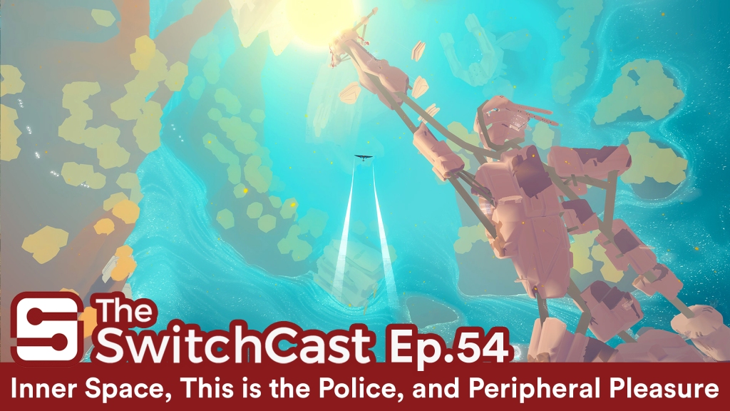 SwitchCast #054: Inner Space, This is the Police, and Peripheral Pleasures