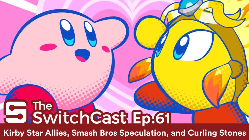 SwitchCast #061: Kirby Star Allies, Smash Bros Speculation, and Curling Stones